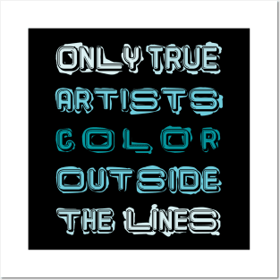 Only True Artists Color Outside The Lines Posters and Art